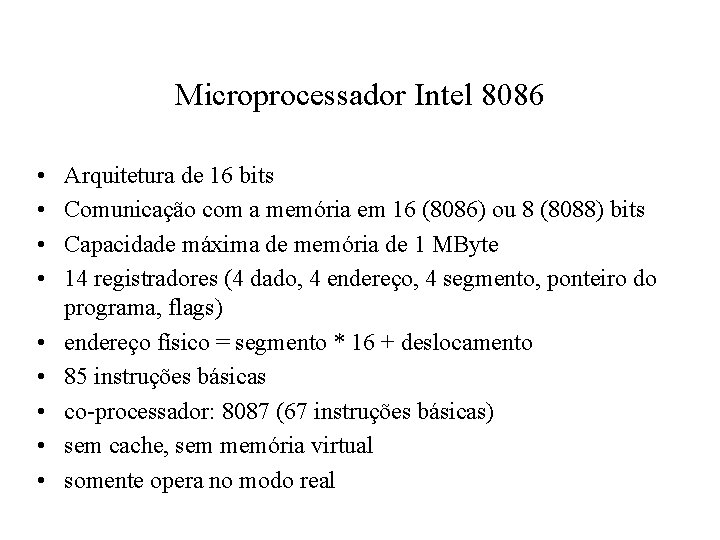 Microprocessador Intel 8086 • • • Arquitetura de 16 bits Comunicação com a memória