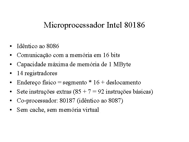 Microprocessador Intel 80186 • • Idêntico ao 8086 Comunicação com a memória em 16