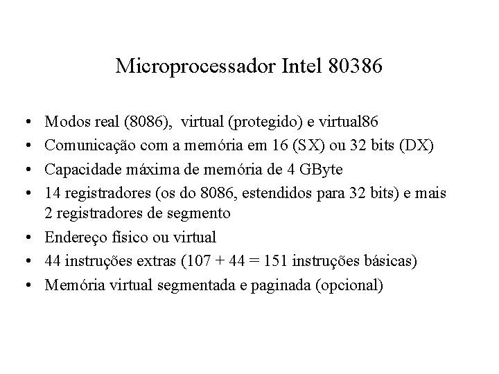 Microprocessador Intel 80386 • • Modos real (8086), virtual (protegido) e virtual 86 Comunicação