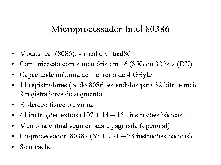 Microprocessador Intel 80386 • • • Modos real (8086), virtual e virtual 86 Comunicação