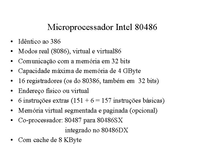 Microprocessador Intel 80486 • • • Idêntico ao 386 Modos real (8086), virtual e