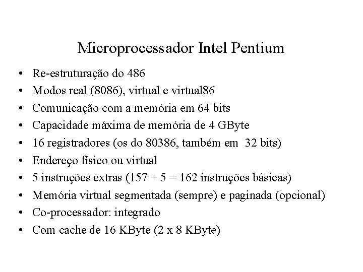 Microprocessador Intel Pentium • • • Re-estruturação do 486 Modos real (8086), virtual e