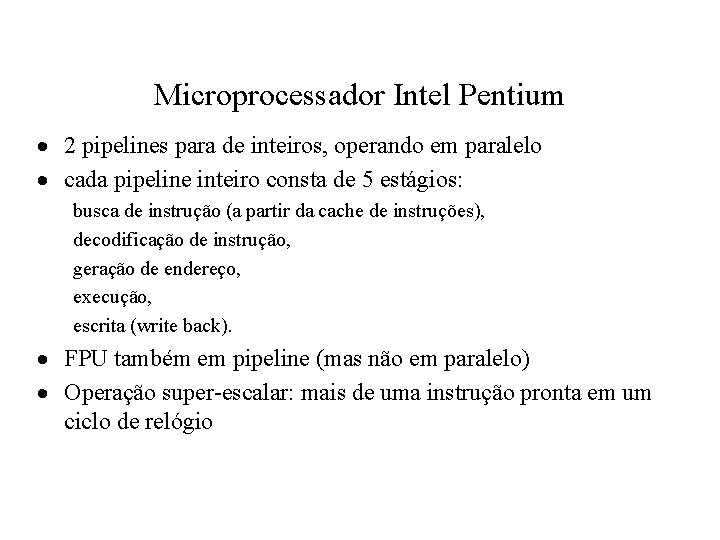 Microprocessador Intel Pentium · 2 pipelines para de inteiros, operando em paralelo · cada