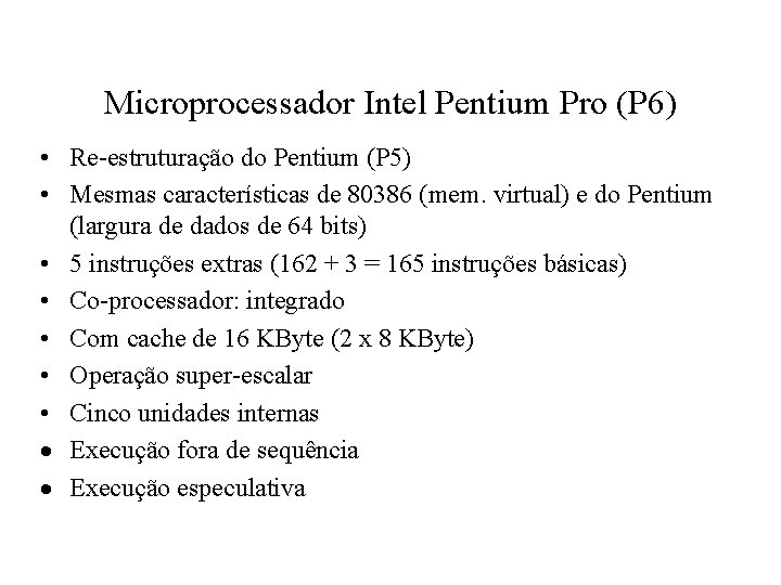 Microprocessador Intel Pentium Pro (P 6) • Re-estruturação do Pentium (P 5) • Mesmas