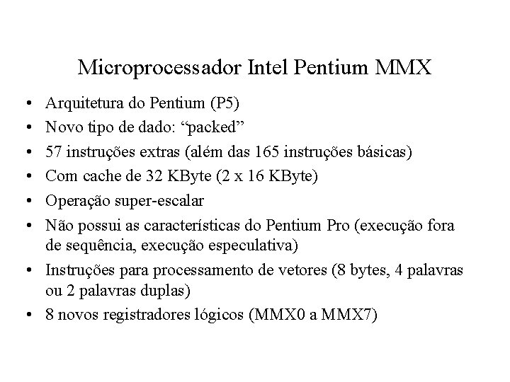 Microprocessador Intel Pentium MMX • • • Arquitetura do Pentium (P 5) Novo tipo