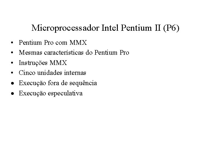 Microprocessador Intel Pentium II (P 6) • • · · Pentium Pro com MMX
