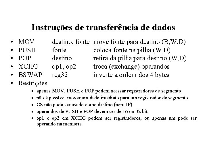 Instruções de transferência de dados • • • MOV PUSH POP XCHG BSWAP Restrições: