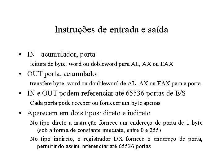 Instruções de entrada e saída • IN acumulador, porta leitura de byte, word ou