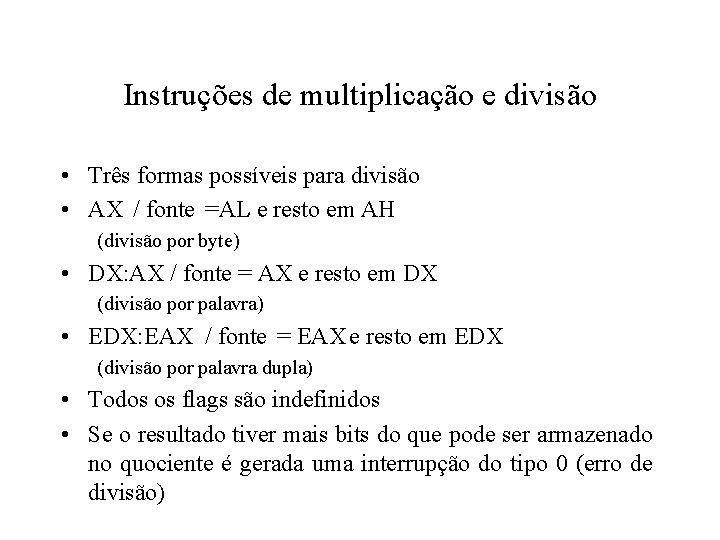Instruções de multiplicação e divisão • Três formas possíveis para divisão • AX /
