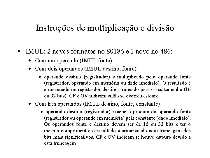 Instruções de multiplicação e divisão • IMUL: 2 novos formatos no 80186 e 1