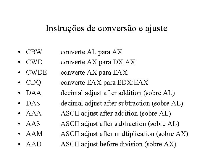 Instruções de conversão e ajuste • • • CBW CWDE CDQ DAA DAS AAA