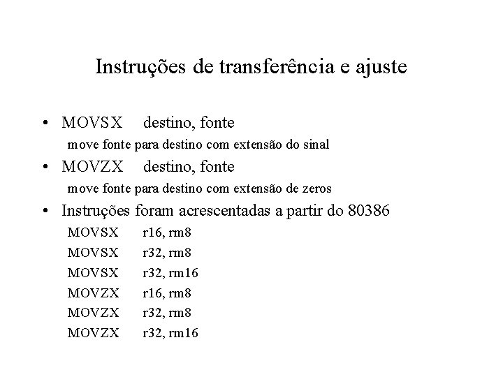 Instruções de transferência e ajuste • MOVSX destino, fonte move fonte para destino com