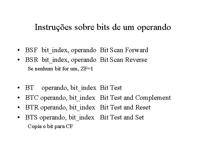 Instruções sobre bits de um operando • BSF bit_index, operando Bit Scan Forward •