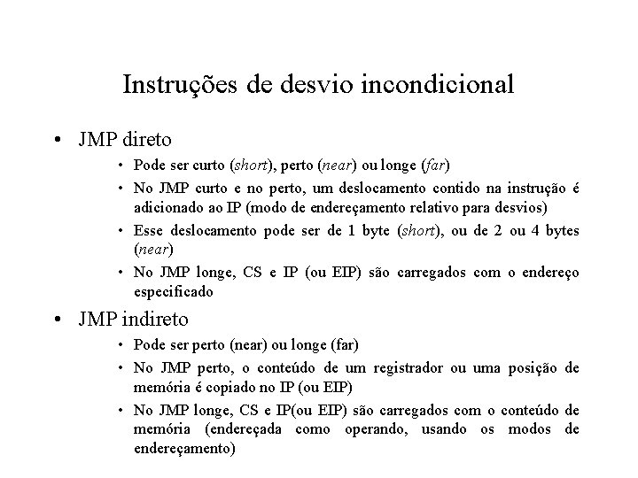 Instruções de desvio incondicional • JMP direto • Pode ser curto (short), perto (near)