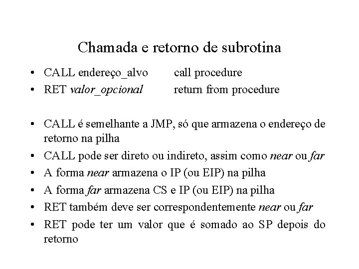 Chamada e retorno de subrotina • CALL endereço_alvo • RET valor_opcional call procedure return