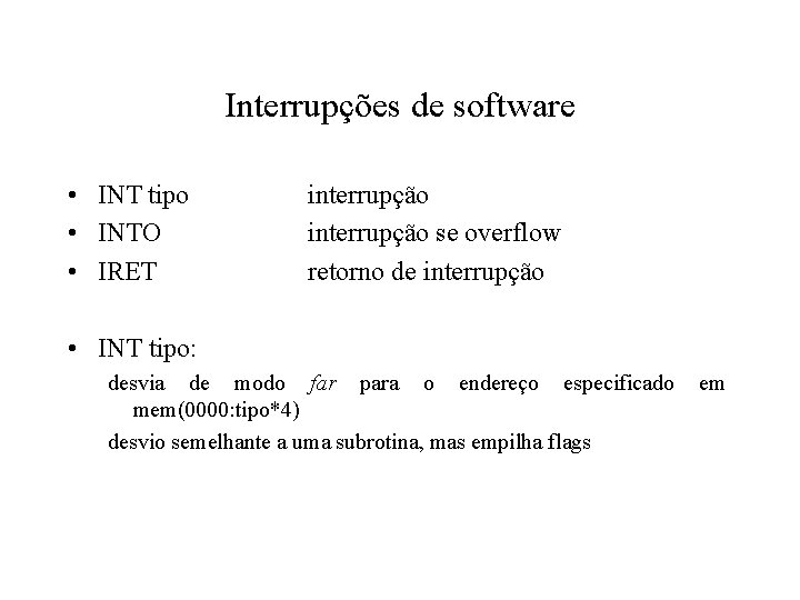 Interrupções de software • INT tipo • INTO • IRET interrupção se overflow retorno