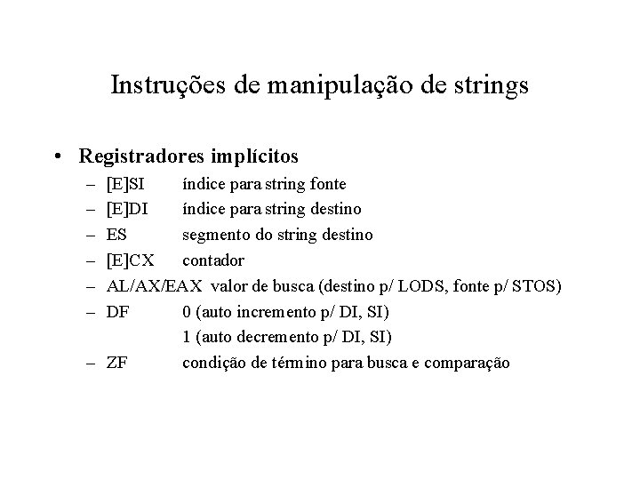 Instruções de manipulação de strings • Registradores implícitos – – – [E]SI índice para