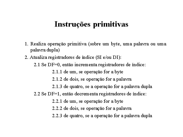 Instruções primitivas 1. Realiza operação primitiva (sobre um byte, uma palavra ou uma palavra