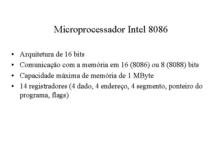 Microprocessador Intel 8086 • • Arquitetura de 16 bits Comunicação com a memória em
