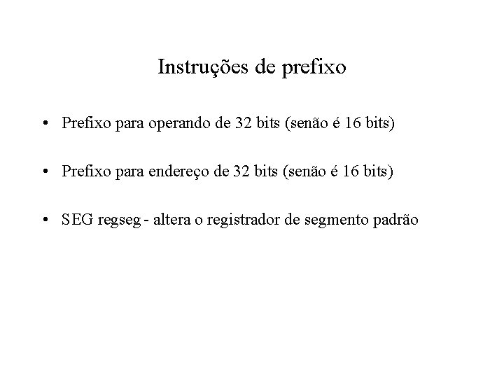 Instruções de prefixo • Prefixo para operando de 32 bits (senão é 16 bits)