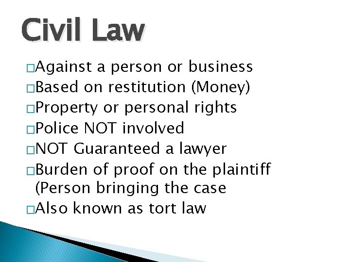 Civil Law �Against a person or business �Based on restitution (Money) �Property or personal