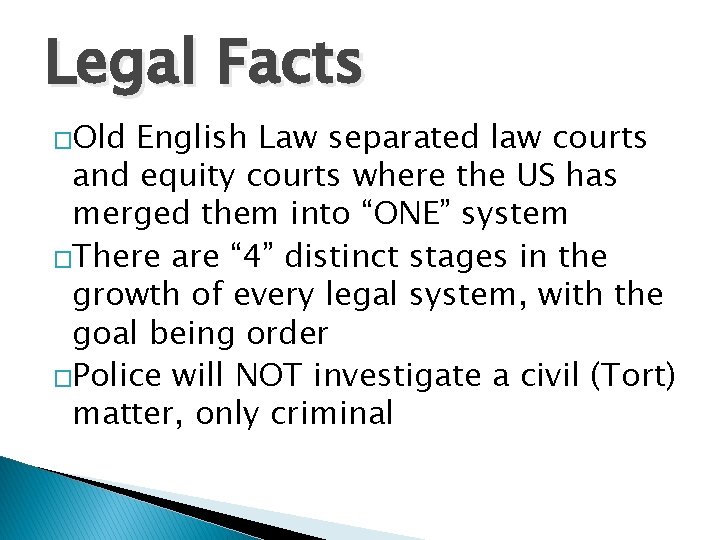 Legal Facts �Old English Law separated law courts and equity courts where the US