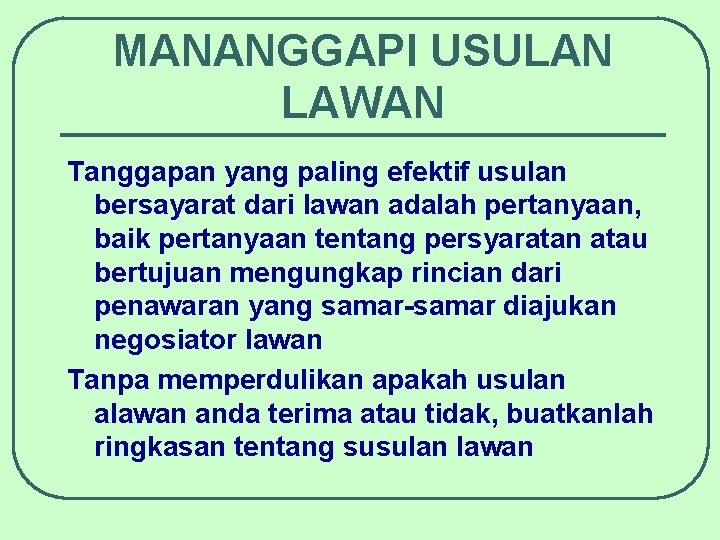 MANANGGAPI USULAN LAWAN Tanggapan yang paling efektif usulan bersayarat dari lawan adalah pertanyaan, baik