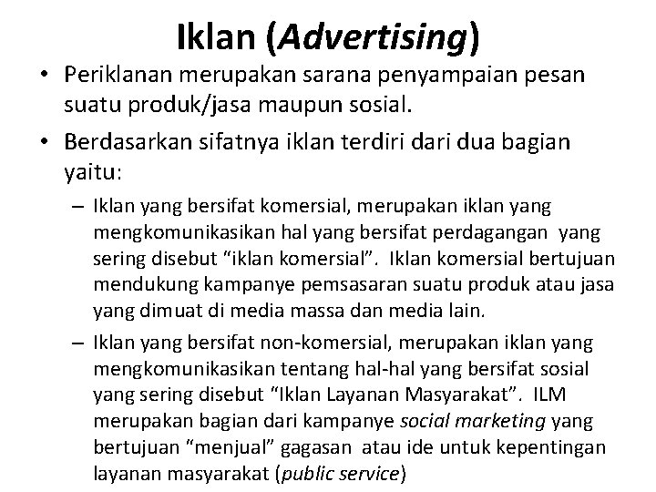 Iklan (Advertising) • Periklanan merupakan sarana penyampaian pesan suatu produk/jasa maupun sosial. • Berdasarkan
