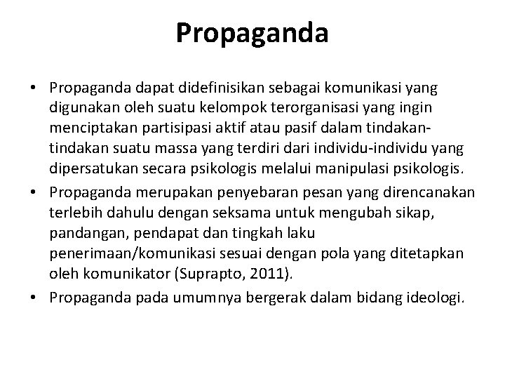Propaganda • Propaganda dapat didefinisikan sebagai komunikasi yang digunakan oleh suatu kelompok terorganisasi yang
