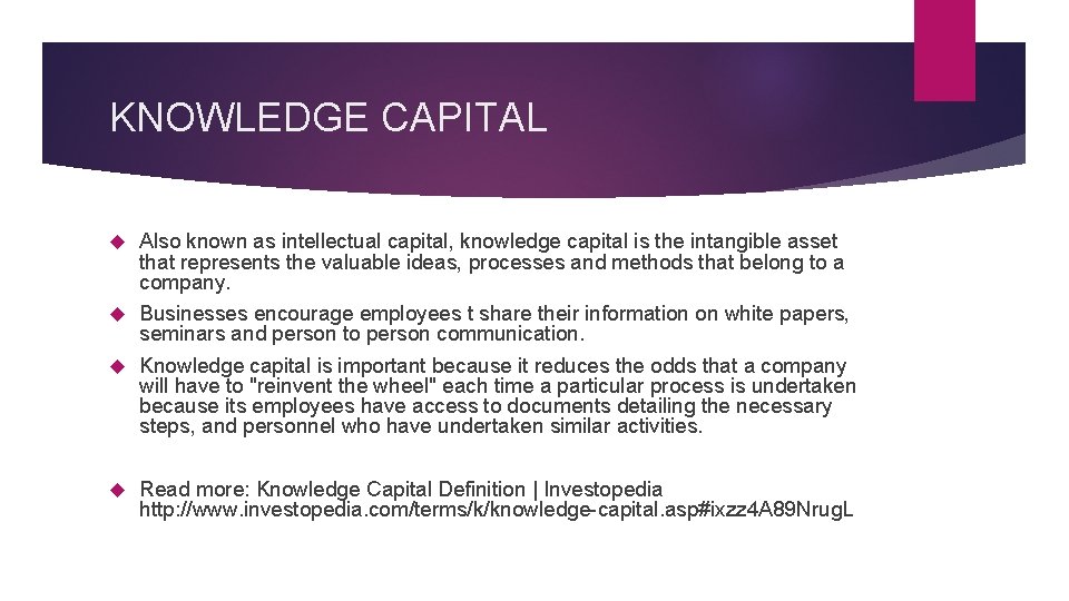 KNOWLEDGE CAPITAL Also known as intellectual capital, knowledge capital is the intangible asset that