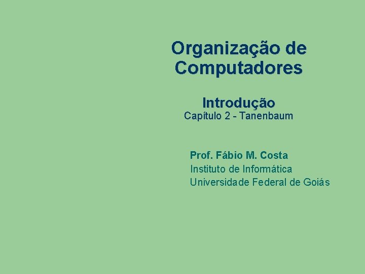 Organização de Computadores Introdução Capítulo 2 - Tanenbaum Prof. Fábio M. Costa Instituto de