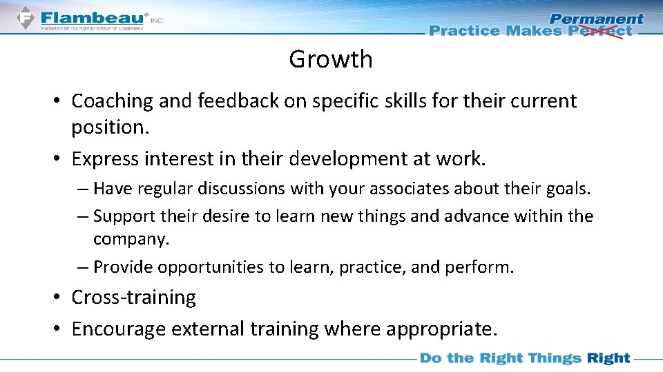 Growth • Coaching and feedback on specific skills for their current position. • Express