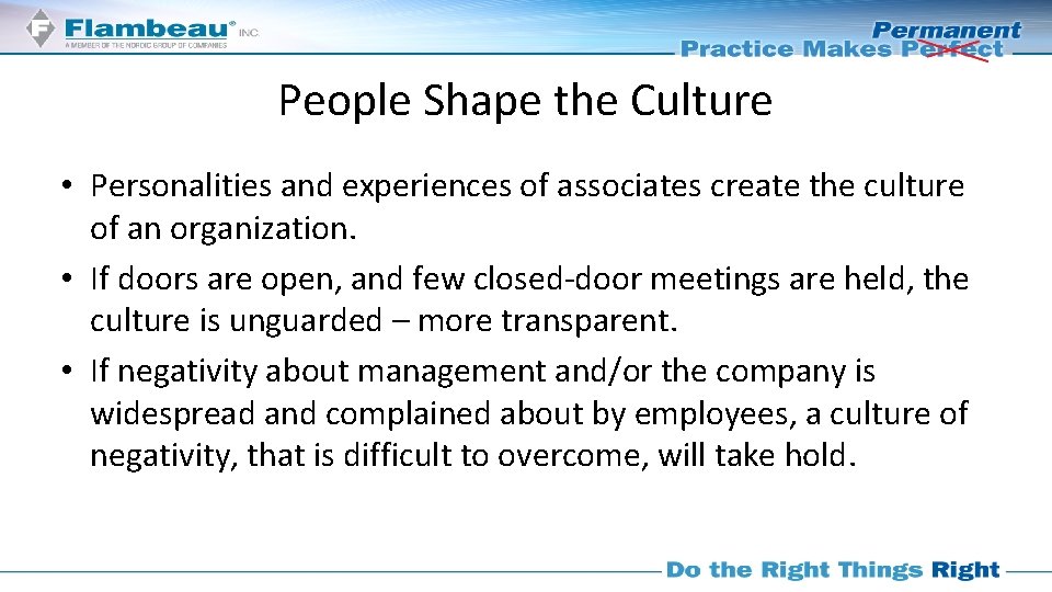 People Shape the Culture • Personalities and experiences of associates create the culture of