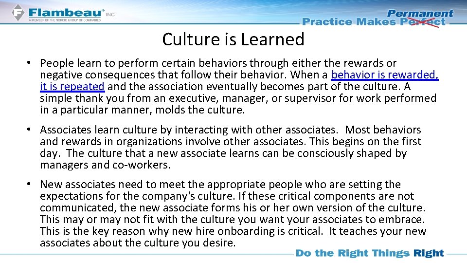 Culture is Learned • People learn to perform certain behaviors through either the rewards