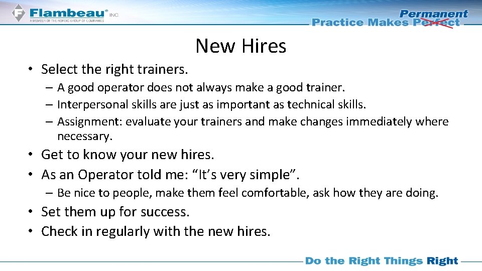 New Hires • Select the right trainers. – A good operator does not always