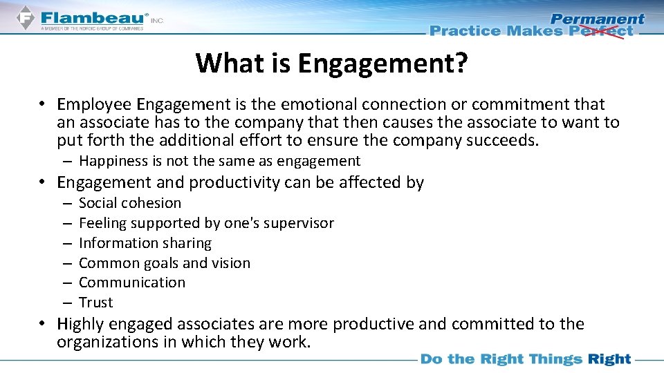 What is Engagement? • Employee Engagement is the emotional connection or commitment that an