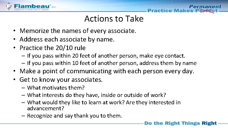 Actions to Take • Memorize the names of every associate. • Address each associate