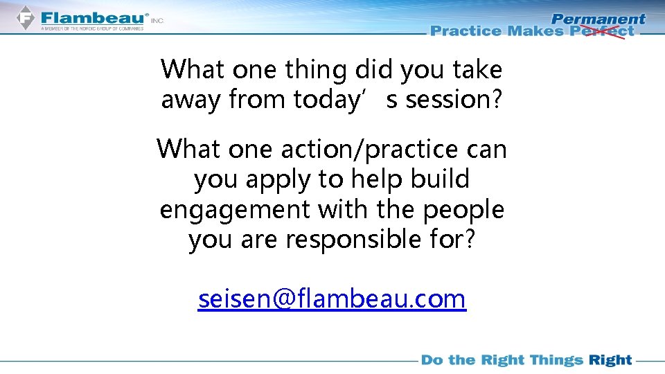 What one thing did you take away from today’s session? What one action/practice can