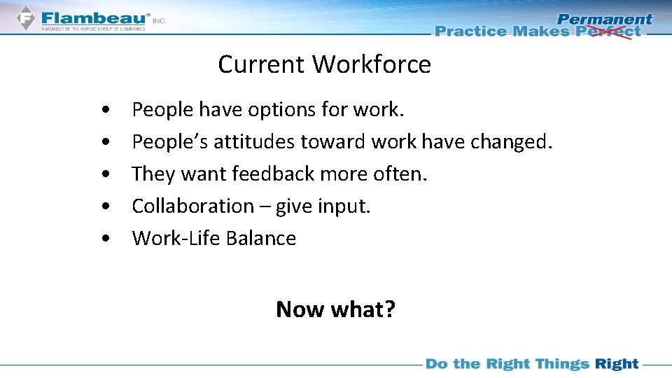 Current Workforce • • • People have options for work. People’s attitudes toward work