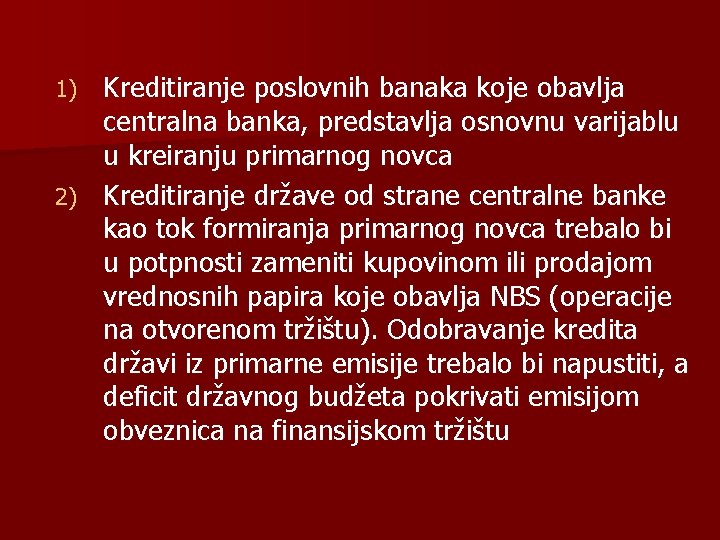 Kreditiranje poslovnih banaka koje obavlja centralna banka, predstavlja osnovnu varijablu u kreiranju primarnog novca