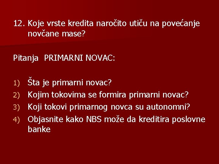 12. Koje vrste kredita naročito utiču na povećanje novčane mase? Pitanja PRIMARNI NOVAC: Šta