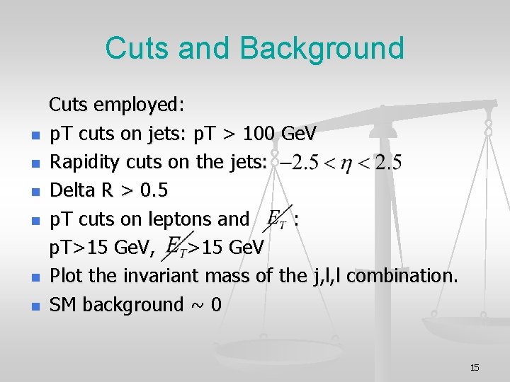 Cuts and Background n n n Cuts employed: p. T cuts on jets: p.