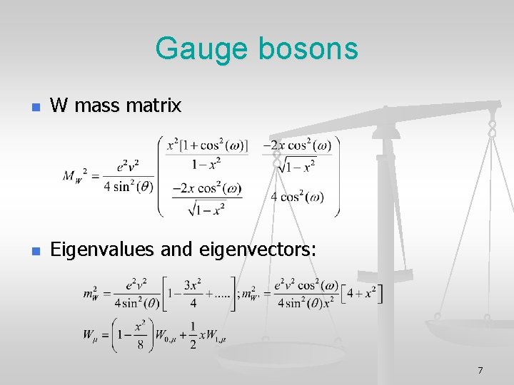 Gauge bosons n W mass matrix n Eigenvalues and eigenvectors: 7 