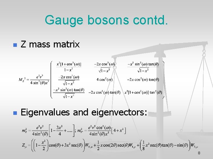 Gauge bosons contd. n Z mass matrix n Eigenvalues and eigenvectors: 8 