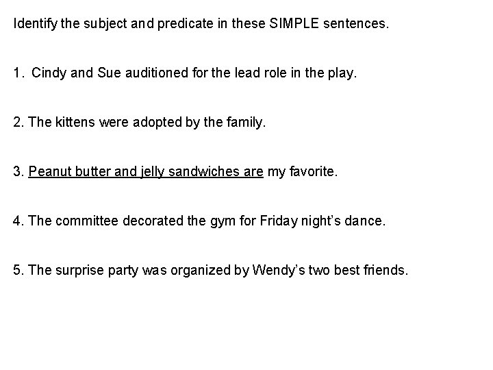 Identify the subject and predicate in these SIMPLE sentences. 1. Cindy and Sue auditioned