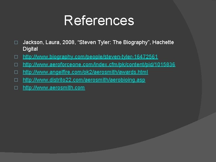 References � � � Jackson, Laura, 2008, “Steven Tyler: The Biography”, Hachette Digital http: