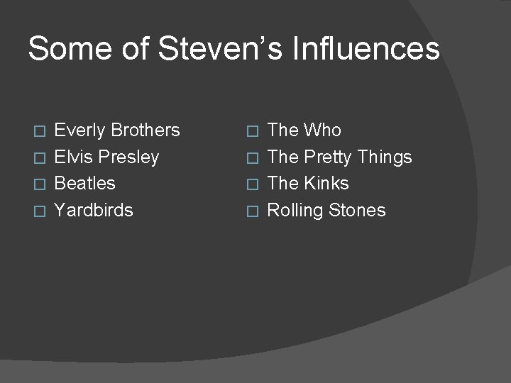 Some of Steven’s Influences Everly Brothers � Elvis Presley � Beatles � Yardbirds �