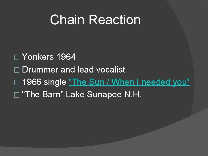 Chain Reaction � Yonkers 1964 � Drummer and lead vocalist � 1966 single “The