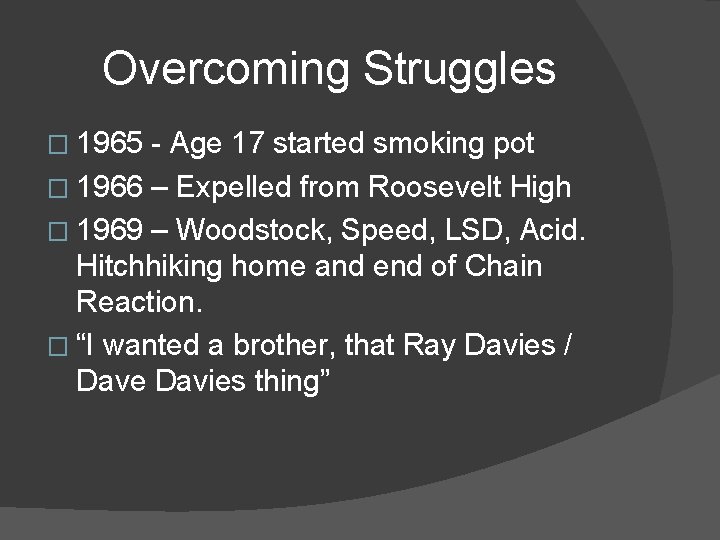 Overcoming Struggles � 1965 - Age 17 started smoking pot � 1966 – Expelled