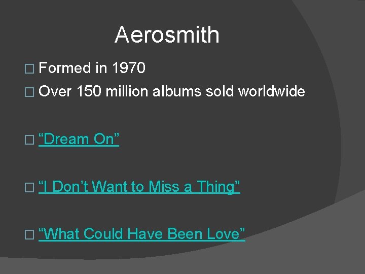 Aerosmith � Formed � Over 150 million albums sold worldwide � “Dream � “I